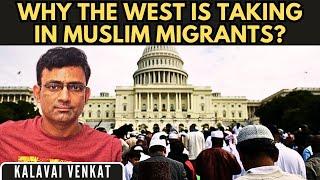 Why is the West taking in Muslim migrants? • What do they stand to gain? • Kalavai Venkat