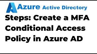 30. Create a MFA Conditional Access Policy in Azure Active Directory