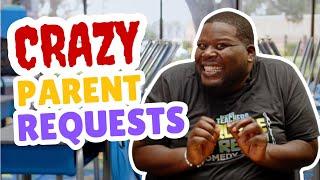 Crazy Parent Requests (Part 20)