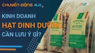 Kinh doanh hạt dinh dưỡng:  Chủ kinh doanh nên lưu ý những gì? | Chuyển động 4.0