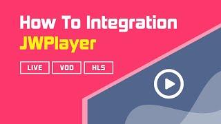 How To Easily Integration  JWPlayer - For HLS, VOD, Live  Or  M3U8 Files