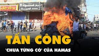 Cuộc tấn công 'chưa từng có' của Hamas vào Israel diễn ra như thế nào?