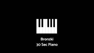 Bronzki - 30 Sec Piano