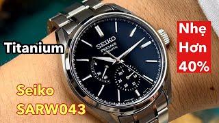 [ Review ] Unboxing Seiko Presage SARW043 Titanium nhẹ hơn 40% | Quang Lâm