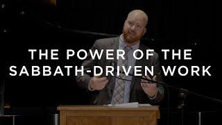 The Power of the Sabbath-Driven Work | Toby Sumpter