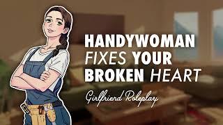 Cute Handywoman Fixes Your Broken Heart (ASMR Audio Roleplay)
