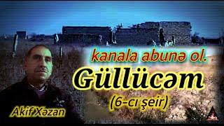 GÜLLÜCƏM (6-CI ŞEİR) / AKİF XƏZAN (QARAYEV)