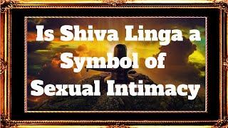 Is Shiva Linga a Symbol of Sexual Intimacy | Significance of Adi yogi