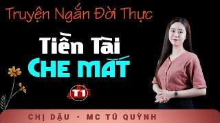 Truyện Ngắn Mới Cực Hay - Tiền Tài Che Mắt Tập 1 - Nghe truyện Tú Quỳnh đọc cả xóm nức nở khen hay