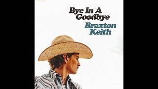Braxton Keith - Bye In A Goodbye (Audio)