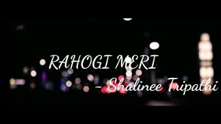 Rahogi Meri (Female Version) || Shalinee Tripathi