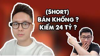 Short Bán Khống Là Gì | Ryan Nguyễn Kiếm 24 tỷ Khi Downtrend