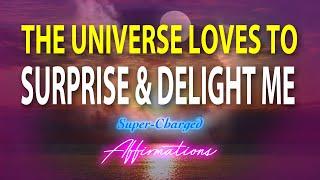 The Universe Loves to Surprise & Delight Me!    Super-Charged Affirmations