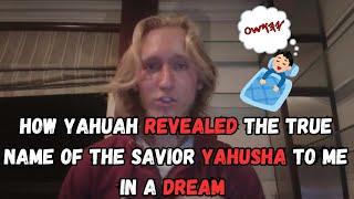 How Yahuah Revealed The True Name Of The Savior To Me In A Dream!