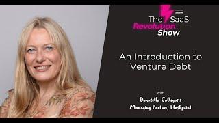 Venture Debt Intro with Donatella Callegaris, Flashpoint Venture Capital [The SaaS Revolution Show]