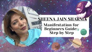 MANIFESTATION GUIDE FOR BEGINNERS: STEP BY STEP | SHEENA JAIN SHARMA