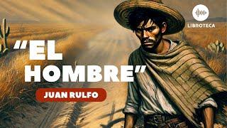 "El hombre", de Juan Rulfo (cuento completo) AUDIOCUENTO/AUDIOLIBRO | voz humana | literatura