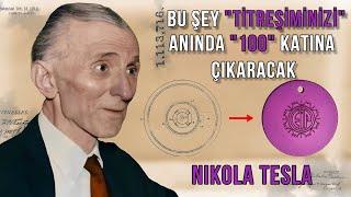 Bu "Şey" Titreşiminizi Anında 100 Kat Artıracak | Nikola Tesla