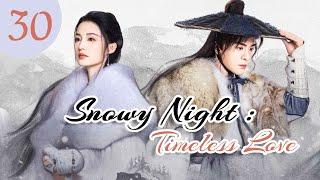 [vostfr] Série chinoise "Snowy Night: Timeless Love" EP 30 sous-titres français | Romance, Costume