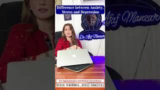 Difference between Anxiety, Stress and depression | Dr Afaf Manzoor