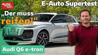 Audi Q6 e-tron: "Der muss reifen!" - E-Auto Supertest mit Alex Bloch | auto motor und sport