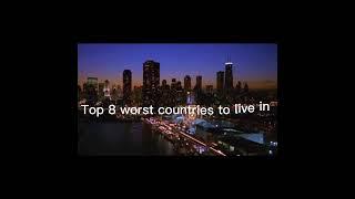 Top 8 worst countries to live in. 