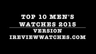 Top 10 Men's Watches 2015 Version iReviewWatches.com