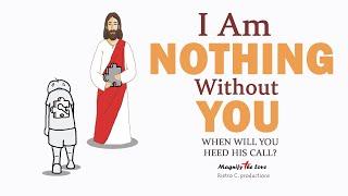 God's Love Animation - I Am Nothing Without You Jesus