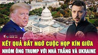 Thời sự quốc tế: Kết quả bất ngờ cuộc họp kín giữa nhóm ông Trump với Nhà Trắng và Ukraine