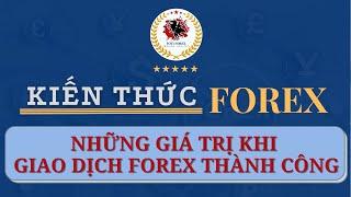 Kiến Thức Forex 5: Những Giá Trị Khi Giao Dịch Forex Thành Công