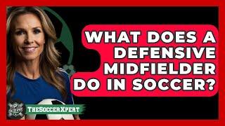 What Does A Defensive Midfielder Do In Soccer? - The Sport Xpert