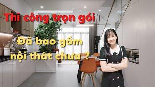 Thi công trọn gói đã bao gồm nội thất hay chưa ? | Nhà Đẹp 247