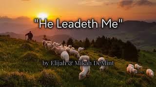 "He Leadeth Me" (by Elijah & Mikah DeMint)