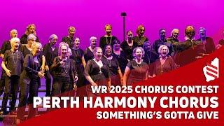 Perth Harmony Chorus • Something’s Gotta Give • 2025 Western Region Chorus Contest