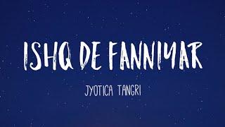 Jyotica Tangri - Ishq De Fanniyar (Lyrics) | 'Fukrey Returns' | Pulkit S, Priya A|Sharib-Toshi| TNGL