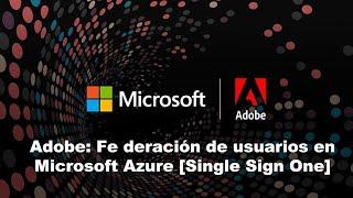 Adobe & Microsoft: Federación de usuarios en Azure [Single Sign One]