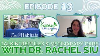 Talkin' Reptiles and Vet Care With Exotic Pet Vet - Dr. Rachel Siu! | Kasey Talks Critters Ep 13