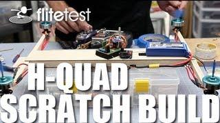 Flite Test - H-Quad - SCRATCH BUILD