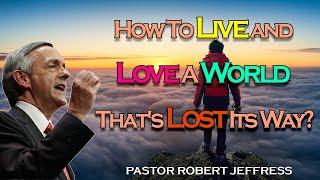 Robert Jeffress - How To Live and Love A World That's Lost Its Way  - Pathway To Victory