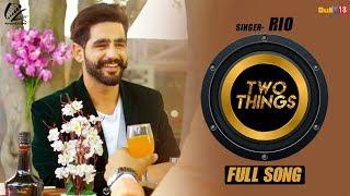 Full Song 2017 - Two Things |  Rio | Latest Punjabi Song 2017 | Leinster Productions