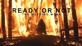 Ready Or Not | The Weeping Monk
