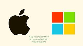 Meta poaches staff from Microsoft and Apple for Metaverse plans