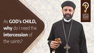 As God's child, why do I need the intercession of the saints? by Fr. Gabriel Wissa