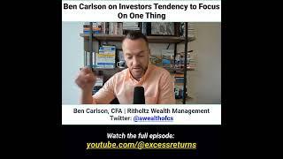 Ben Carlson on Investors Tendency to Focus on One Thing