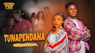 OBINNA SHOW LIVE: TUNAPENDANA - Wapendwa Muziki