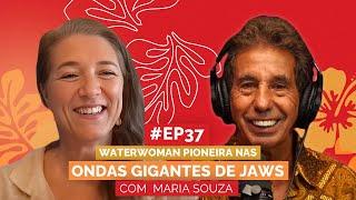 MARIA SOUZA | PIONEIRA DO SURF FEMININO EM JAWS | Aloha Podcast #37