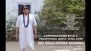 Conversations With a Traditional Kriya Yoga Guru - Sri Shailendra Sharma. A film by Chetan Raghuram