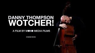 'Wotcher!' - The life and music of Danny Thompson - Mono Media Films, London