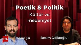 Poetik ve Politik (2): Kültür ve medeniyet - Besim Dellaloğlu & Edgar Şar