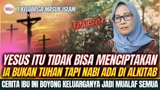 Percaya Yesus Adalah Manusia, Bukan Tuhan Atau Anak Tuhan, Kesaksian Mualaf Ibu dan 3 anaknya